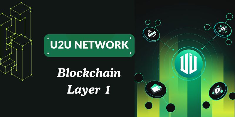 U2U Network - Kết hợp tiên phong Blockchain Layer 1